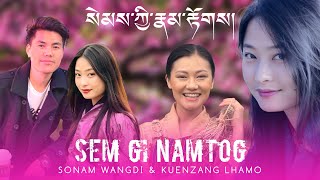 SEM NAMTOG  By Sonam Wangdi amp Kuenzang Lhamo  New Bhutanese Song 2022  Tenzin Saya Monpa [upl. by Alexis]