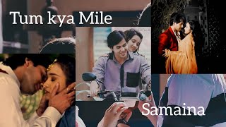 Tum kya Mile × Samaina  Samaina VM  Sameer×Naina  6 Years of Samaina amp YUDKBH [upl. by Teddman]