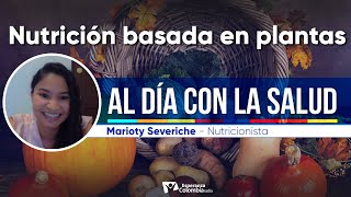 Nutrición basada en plantas  Al Día con la Salud [upl. by Adliwa]