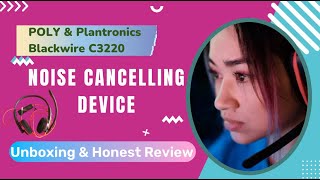 Noise Cancelling DevicePOLY amp Plantronics Blackwire C3220Unboxing and Honest Review [upl. by Ijnek]