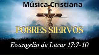 Pobres Siervos  Lucas 17710  CristoVox [upl. by Elik784]