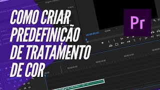 Como Criar uma Predefinição de Tratamento de Cor  Adobe Premiere  Conteúdo em massa [upl. by Leirea]