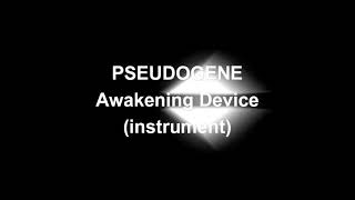 PSEUDOGENEAwakening Deviceinstrument version [upl. by Nagram]