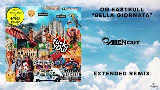 OG Eastbull  Bella Giornata Alien Cut Extended Remix [upl. by Ssor55]