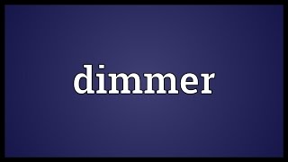 Dimmer Meaning [upl. by Leund786]