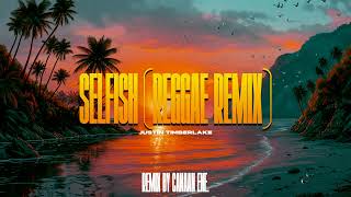 Selfish  Justin Timberlake Canaan Ene Reggae Remix [upl. by Waylon]