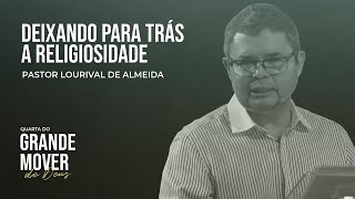 Deixando para trás a religiosidade  Pastor Lourival de Almeida  Igreja Deus é Amor [upl. by Nidla]