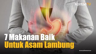 7 Makanan yang Baik untuk Penderita Asam Lambung Intip yuk  Kontan News [upl. by Galang55]