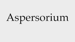 How to Pronounce Aspersorium [upl. by Erdman]