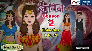 Naagin Season 2 Episode 1 To 11  Love Story  Kahaniyan  Horror Story  Kahani  Anim Stories [upl. by Ahsieken171]