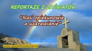 Reportaże z zaświatów  quotNasi opiekunowie a uzdrawianiequot [upl. by Earehs]