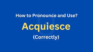 How to Pronounce Acquiesce  How to use it Correctly [upl. by Anneirb]