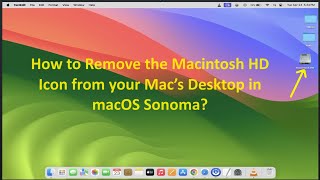 How to Remove the Macintosh HD Icon from your Mac’s Desktop in macOS Sonoma [upl. by Sawtelle458]