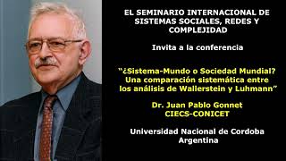 ¿SistemaMundo o Sociedad Mundial WallersteinLuhmann Dr Juan Pablo Gonnet CONICET Argentina [upl. by Beryl]