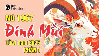 TUỔI ĐINH MÙI 1967 nữ mạng  Chi tiết tử vi năm 2025 Phần 1 [upl. by Komara]