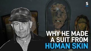 What Drove quotEd Geinquot to Create a Suit from HUMAN SKIN  Savvies [upl. by Ver]