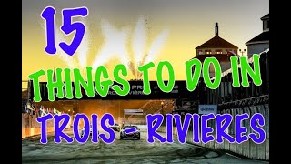 Top 15 Things To Do In TroisRivières Quebec Canada [upl. by Joshua]