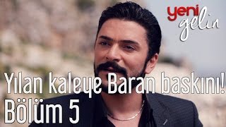 Yeni Gelin 5 Bölüm  Yılan Kaleye Baran Baskını [upl. by Nollie]