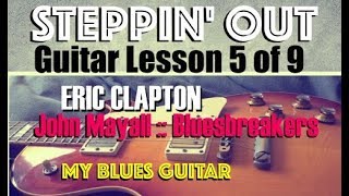 STEPPIN’ OUT  Guitar Lesson 5 of 9  Eric Clapton  Bluesbreakers  John Mayall [upl. by Rehpatsirhc672]