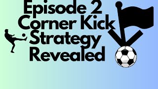 Episode 2 Corner Kicks Soccer Matches Predictions Strategy Revealed [upl. by Spiers]