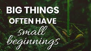 BIG THINGS OFTEN HAVE SMALL BEGINNINGS wisdomlifeunwarpping wisdomlifequotes [upl. by Markman]