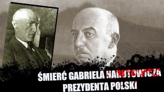 Śmierć pierwszego Prezydenta Polski czyli Gabriel Narutowicz i Eligiusz Niewiadomski [upl. by Mackie833]