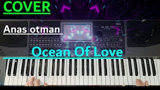 Anas otman Ocean Of LoveCOVER 2024 Style KORG Pa900 ZhekaKORG [upl. by Stasny520]