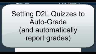 Setting D2L Quizzes to AutoGrade D2L 103 [upl. by Lot]