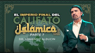 El Imperio Final del Califato Islámico  Parte 7  Dr Armando Alducin [upl. by Gall]