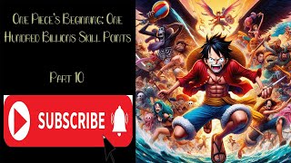 One Pieces Beginning One Hundred Billions Skill Points  Part 10 [upl. by Strenta]