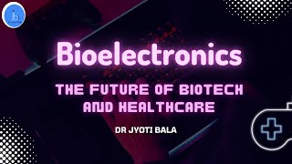 Bioelectronics The Future of Biotech and Healthcare Trend in the Biotechnology amp Healthcare sector [upl. by Ameer]