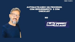 Video 1 Parte 2  Como AUTOMATIZAR um processo no SOFTEXPERT com REQUERIMENTO e com CHECKLIST [upl. by Wynne]