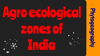 Agro ecological zones of India  Agro ecology Phytogeography [upl. by Lladnew]