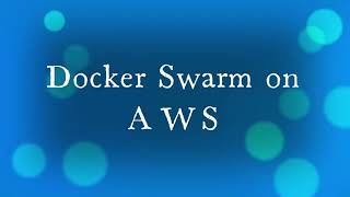 Docker Swarm Deployment at AWS EC2 [upl. by Anastasius]