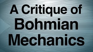 A Critique of Bohmian Mechanics [upl. by Oglesby]