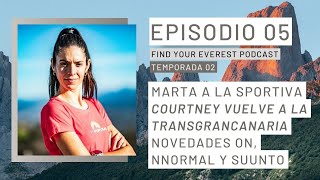 T02E05 MARTA Y LA SPORTIVA  COURTNEY TRANSGRANCANARIA  FIND YOUR EVEREST PODCAST by Javi Ordieres [upl. by Abbotson524]