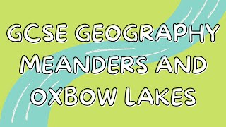 Meanders and Oxbow lakes  GCSE GEOGRAPHY [upl. by Sewole]