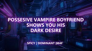 Possessive Vampire Boyfriend shows you his dark desire  Spicy  M4F [upl. by Wallis129]