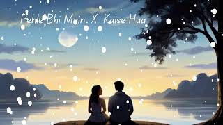 Pehle Bhi Main X Kaise Hua Mashup  Vishal Mishra [upl. by Elvie]