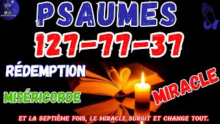 Psaume 127 Psaume77 Psaume37  Obtient La Grace du MIRACLE la 7ième FOIS psaumes 2024 [upl. by Meelas675]