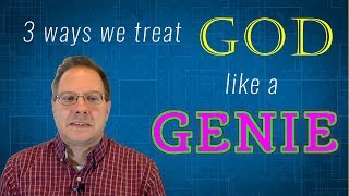 3 Ways We Sometimes Treat God like a Genie amp What to do Instead [upl. by Lentha]