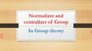 Normalizer and Centralizer In Group theory Group theory MAsifs Math Corner [upl. by Ecienal]