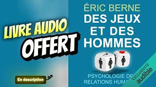 Livre Audio OFFERT  Des jeux et des hommes Psychologie des relations humaines De Eric BERNE [upl. by Teferi]