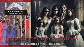 AN EXORCIST MORE STORIES quotThe Haunting of the Rossi Familyquot [upl. by Dewayne]