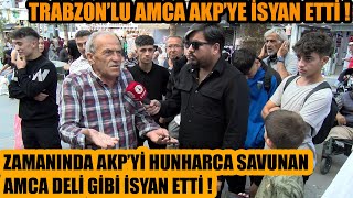 Eskiden AKPyi deli gibi savunan Trabzonlu amca şimdi hunharca isyan etti  YETER ARTIK GİTSİNLER [upl. by Karyl]