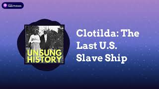 Clotilda The Last US Slave Ship  Unsung History [upl. by Anib]