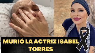 MURIÓ LA ACTRIZ ISABEL TORRES EL DIA DE HOY [upl. by Aivilo]