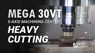 MEGA 30VT 5Axis Vertical Machining Center Heavy Cutting  MICRO DYNAMICS [upl. by Adar344]