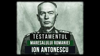 GENERALUL MAREȘAL ION ANTONESCU  Testamentul Politic al Mareșalului [upl. by Rodablas344]