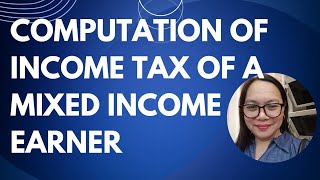 COMPUTATION OF INCOME TAX OF MIXED INCOME EARNER [upl. by Atibat924]